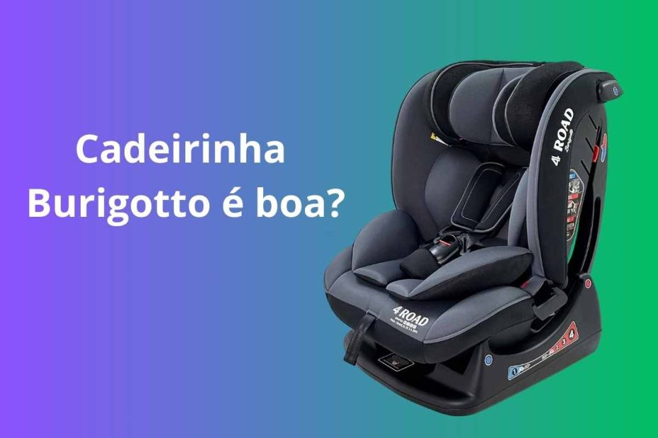 Cadeirinha para Auto Burigotto é boa