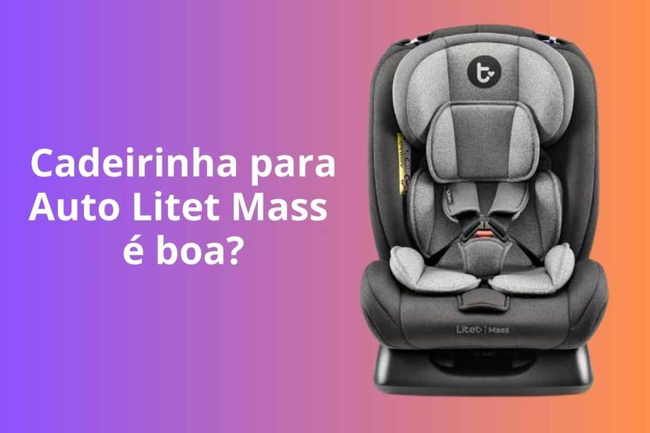 Cadeirinha para Auto Litet Mass é boa