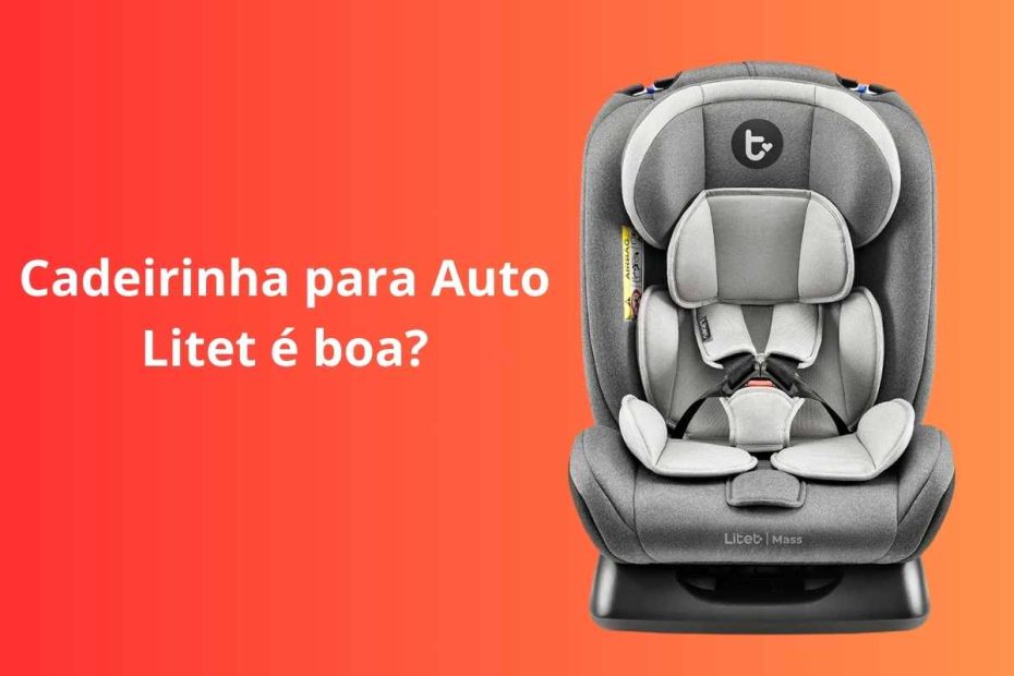 Cadeirinha para Auto Litet é boa