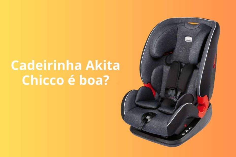 Cadeirinha para auto Akita Chicco é boa