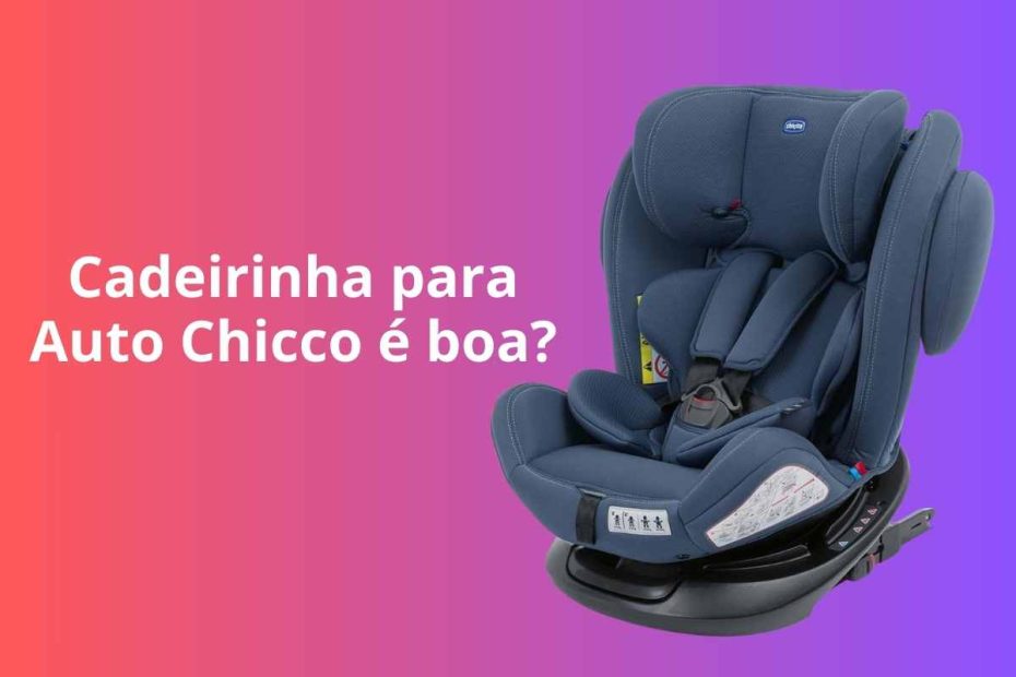 Cadeirinha para auto Chicco é boa