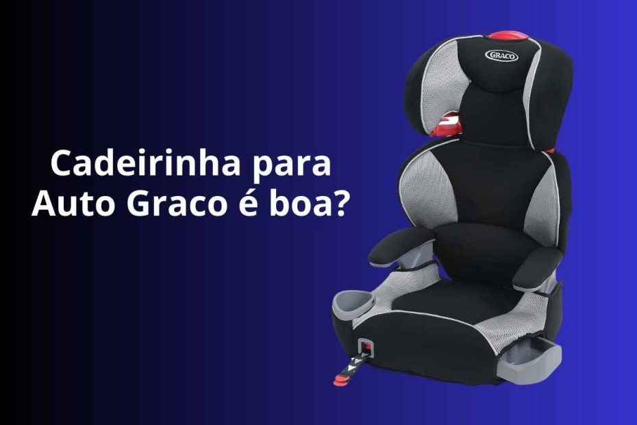 Cadeirinha para auto Graco é boa