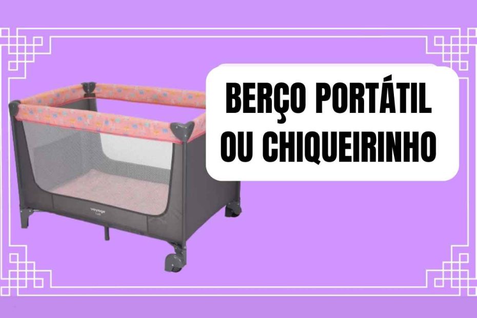 berço portátil ou chiqueirinho