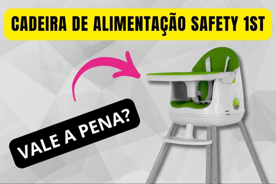 Cadeira de alimentação Safety 1st é boa